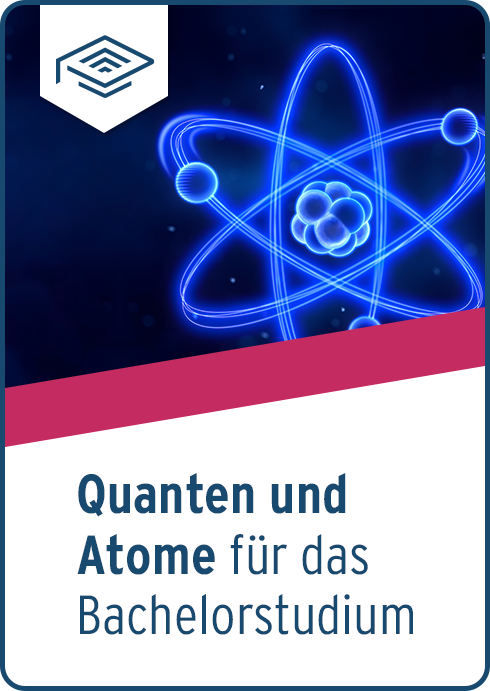 Quanten und Atome für das Bachelorstudium | eLearning
