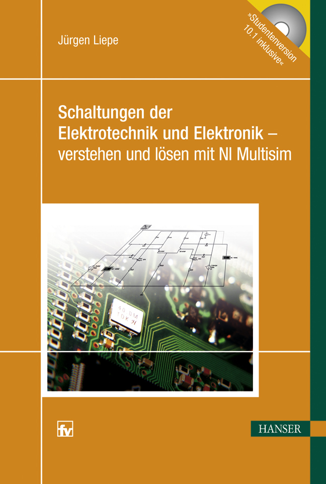 Schaltungen der Elektrotechnik und Elektronik - verstehen und lösen mit NI Multisim