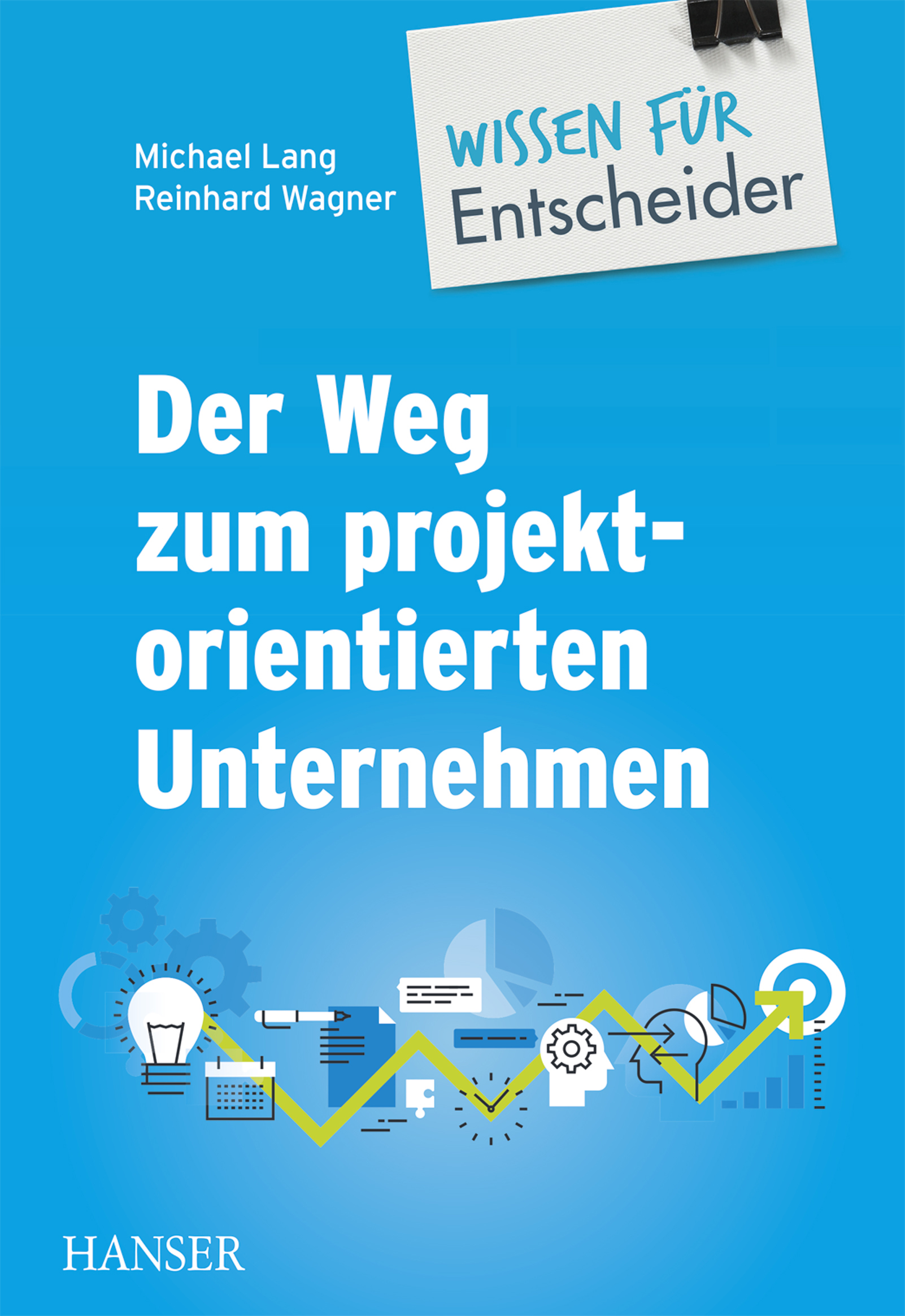 Der Weg zum projektorientierten Unternehmen - Wissen für Entscheider