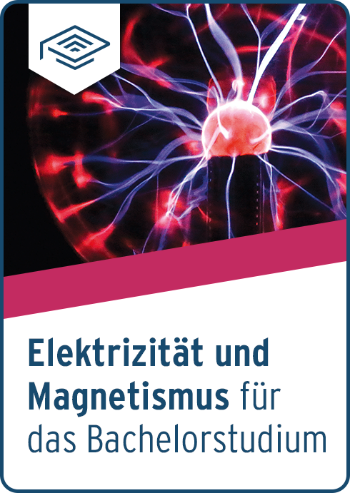 Elektrizität und Magnetismus für das Bachelorstudium | eLearning